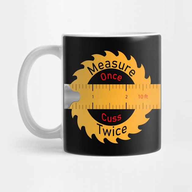 Funny Measure Once Cuss Twice by Dizak Design